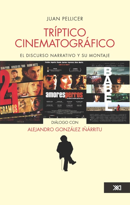 Tríptico cinematográfico: el discurso narrativo y su montaje en amores perros, 21 gramos y babel y un diálogo con Alejandro González Iñárritu