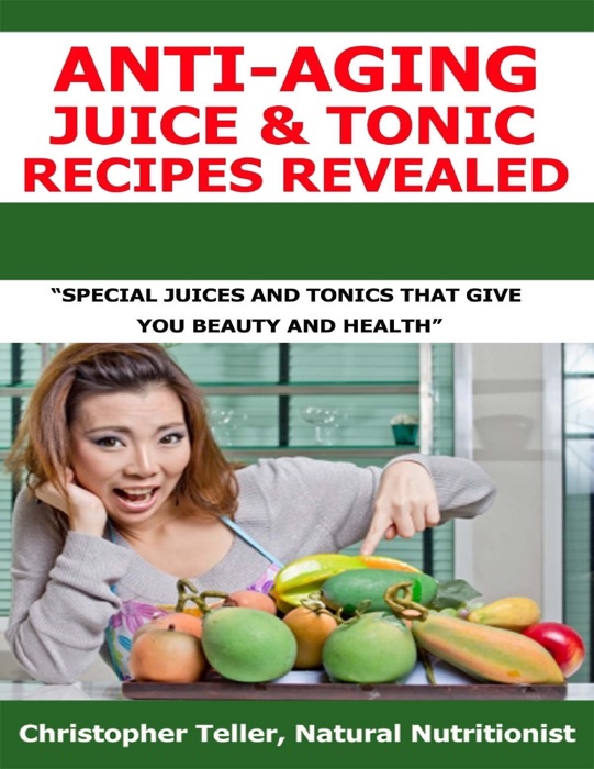 Anti Aging Juice and Tonic Recipes Revealed