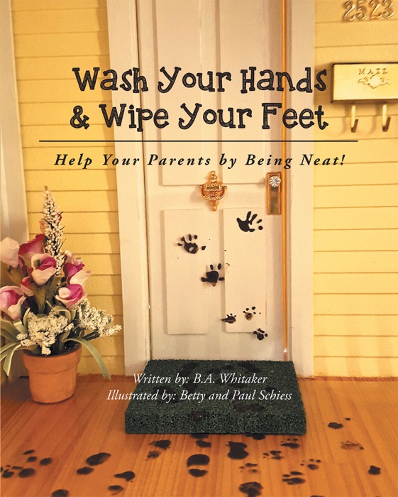 Wash Your Hands & Wipe Your Feet (Help Your Parents by Being Neat)