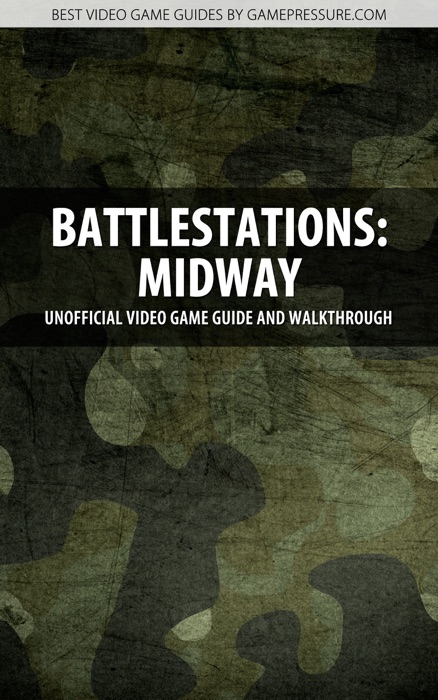 Battlestations: Midway - Unofficial Video Game Guide & Walkthrough