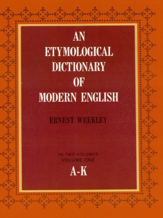 An Etymological Dictionary of Modern English, Vol. 1