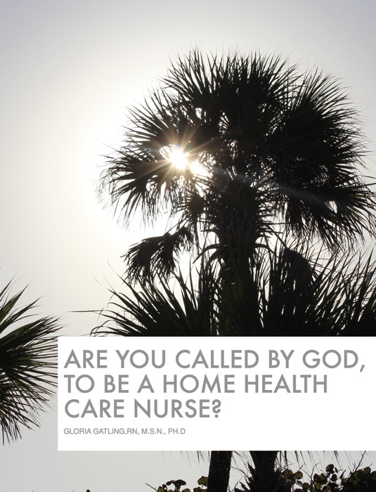 Are You Called to Be a Home Health Care Nurse?