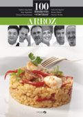 100 Maneras de cocinar Arroz - Karlos Arguiñano, Eva Arguiñano, Enrique Fleischmann, Iwao Komiyama, Bruno Oteiza & Ramón Roteta