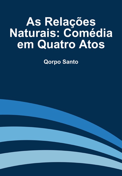 As Relações Naturais: Comédia em Quatro Atos