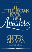 The Little, Brown Book of Anecdotes - Clifton Fadiman