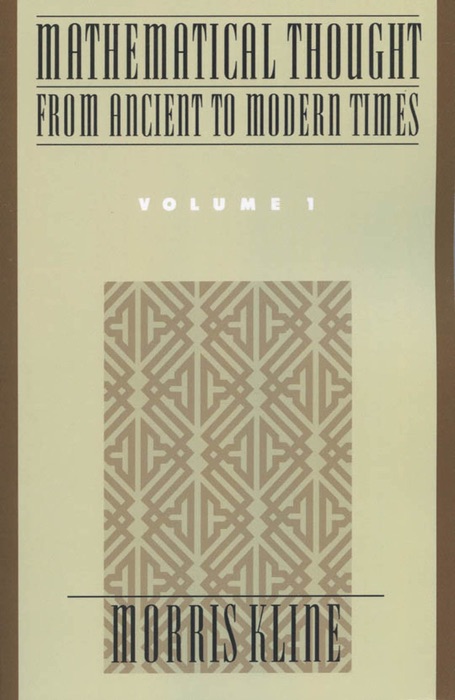 Mathematical Thought From Ancient to Modern Times, Volume I