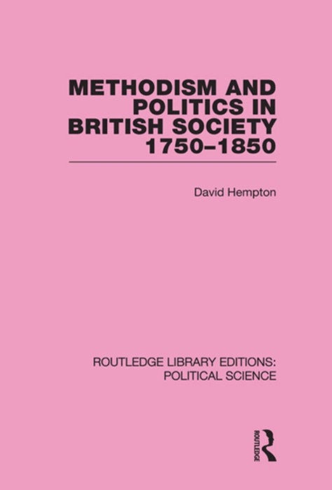 Methodism and Politics in British Society 1750-1850