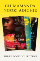 Chimamanda Ngozi Adichie - Half of a Yellow Sun, Americanah, Purple Hibiscus: Chimamanda Ngozi Adichie Three-Book Collection artwork