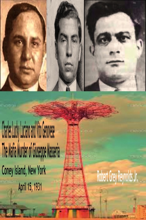 Charles Lucky Luciano and Vito Genovese The Mafia Murder of Giuseppe Masseria Coney Island, New York April 15, 1931