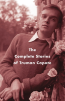 Truman Capote & Reynolds Price - The Complete Stories of Truman Capote artwork