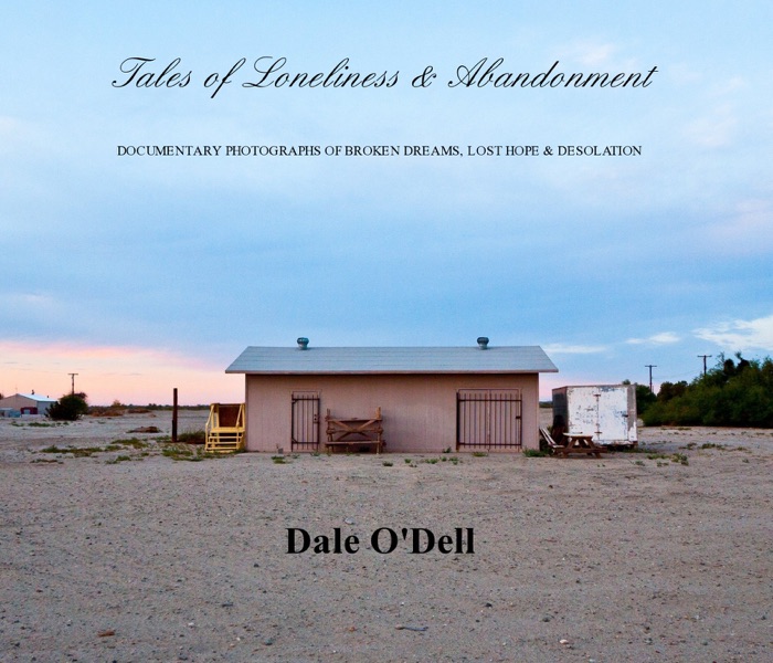Tales of Loneliness & Abandonment - Documentary Photographs of Broken Dreams, Lost Hope & Desolation