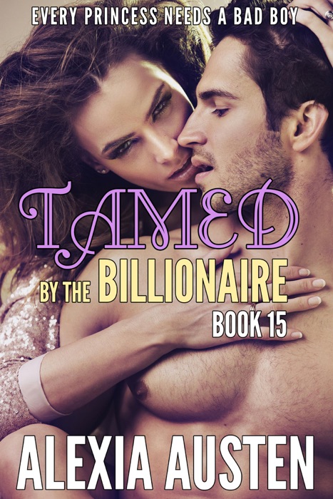 Tamed By The Billionaire (Book 15)