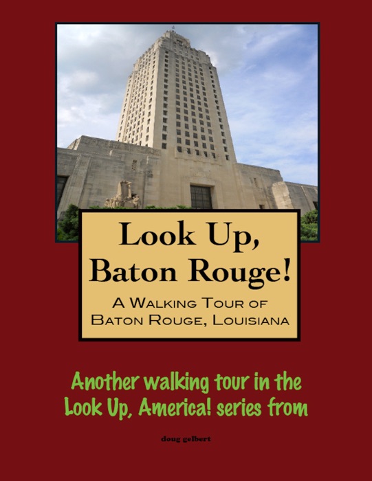 Look Up, Baton Rouge! A Walking Tour of Baton Rouge, Louisiana