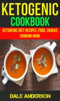 Ketogenic Cookbook: Ketogenic Diet Recipes, Food, Snacks, Cooking Book