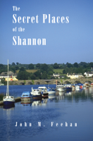 John M. Feehan - The  Secret Places Of The Shannon artwork