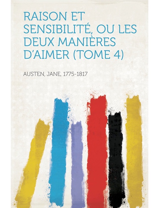 Raison et sensibilité, ou les deux manières d'aimer (Tome 4)
