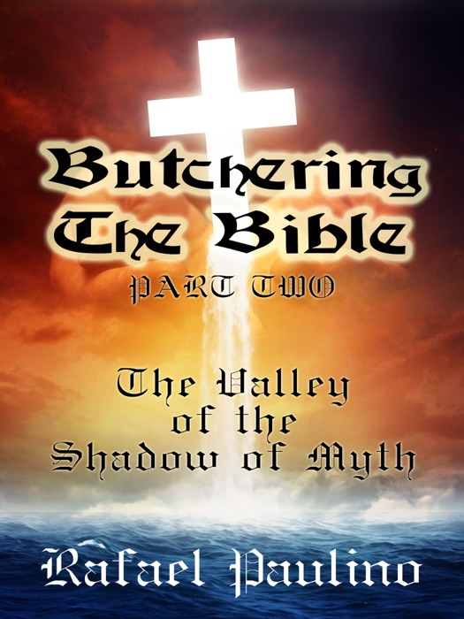 Butchering The Bible Part Two: The Valley of the Shadow of Myth