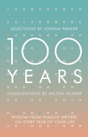 Joshua Prager & Milton Glaser - 100 Years: Wisdom From Famous Writers on Every Year of Your Life artwork