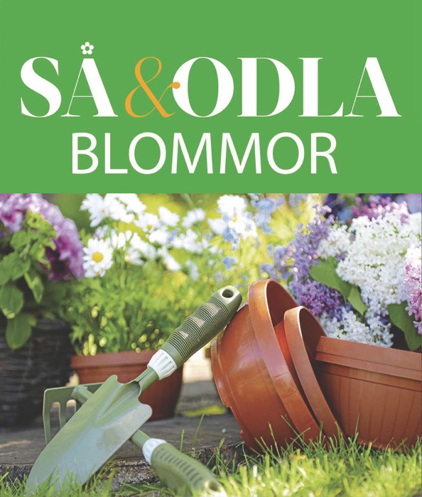 Blommor – Så & odla – Handboken för att lyckas med din skörd