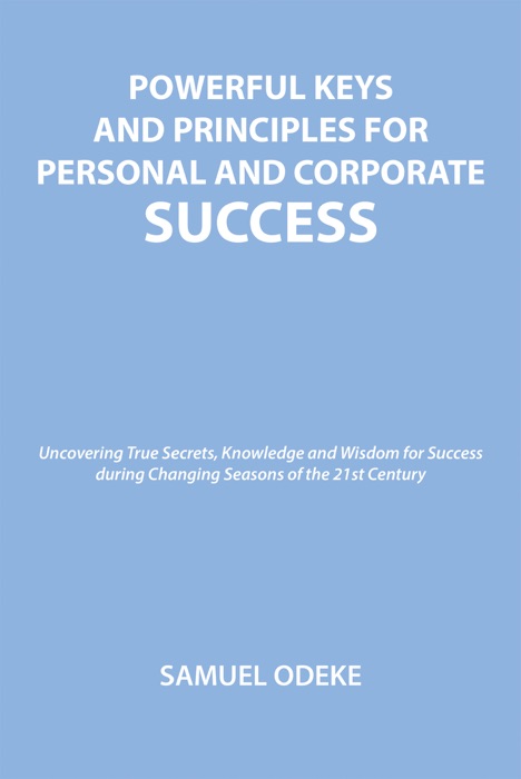 POWERFUL KEYS AND PRINCIPLES TO ACHIEVE PERSONAL AND CORPORATE SUCCESS