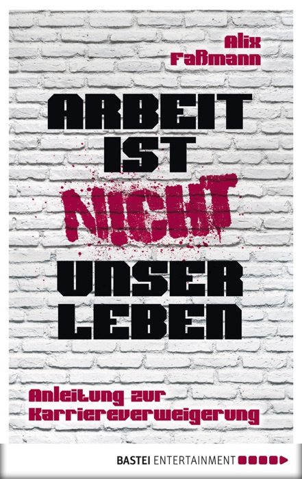 Arbeit ist nicht unser Leben