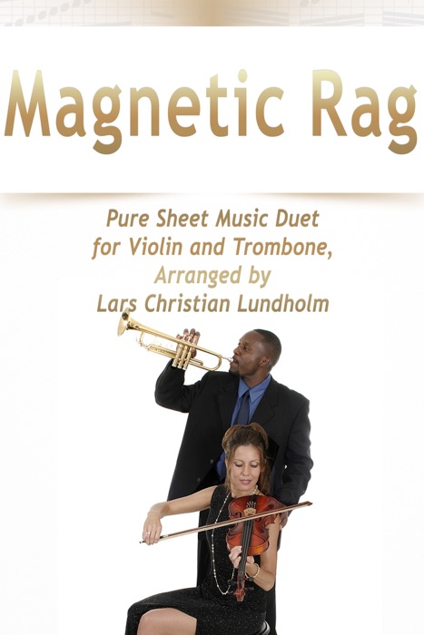 Magnetic Rag Pure Sheet Music Duet for Violin and Trombone, Arranged by Lars Christian Lundholm
