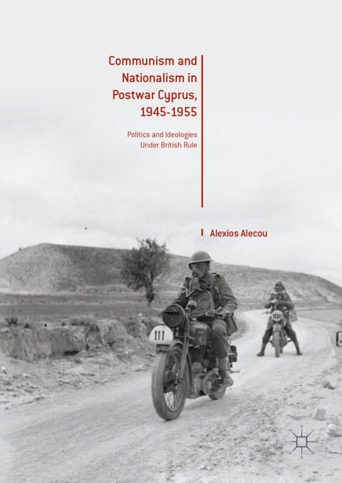 Communism and Nationalism in Postwar Cyprus, 1945-1955