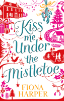 Fiona Harper - Kiss Me Under the Mistletoe artwork