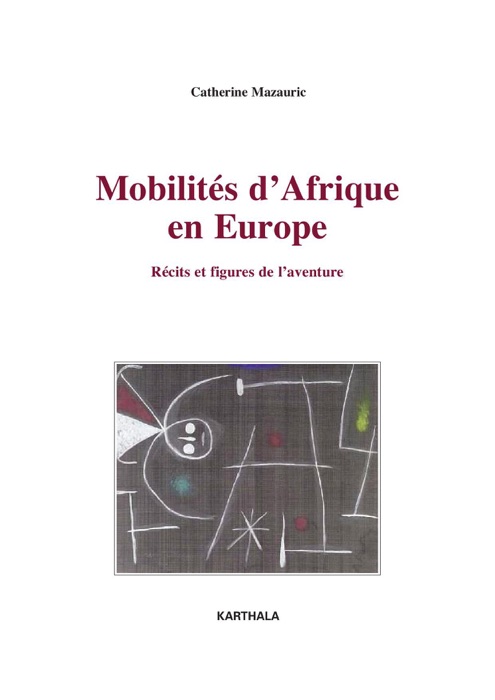 Mobilités d'Afrique en Europe - Récits et figures de l'aventure