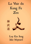 La Voie du Kung Fu Zen - Kin Seng Loy & Julie Maynard