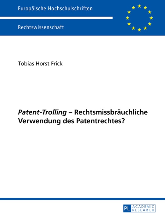 Patent-trolling – rechtsmissbräuchliche verwendung des patentrechtes?