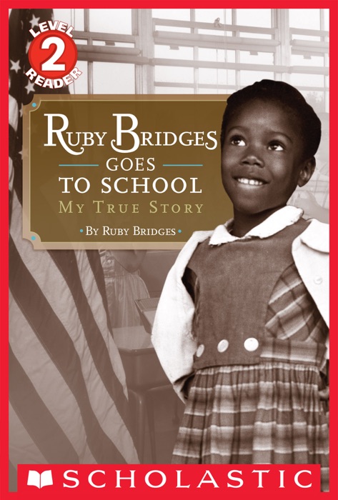 Scholastic Reader, Level 2: Ruby Bridges Goes to School: My True Story