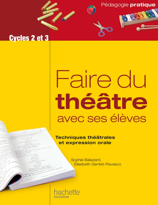 Faire du théâtre avec ses élèves - Techniques théâtrales et expression orale