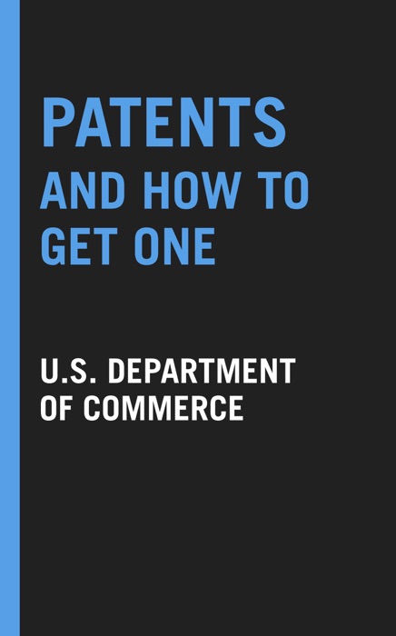 Patents and How to Get One: A Practical Handbook