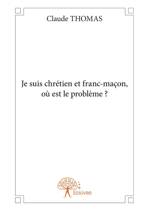 Je suis chrétien et franc-maçon, où est le problème ?