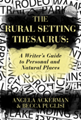 The Rural Setting Thesaurus: A Writer's Guide to Personal and Natural Places - Becca Puglisi & Angela Ackerman