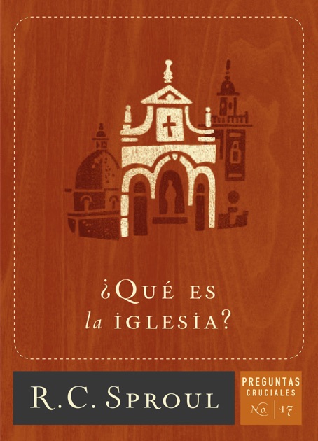 Qué Es La Iglesia By R C Sproul On Apple Books - 