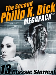 The Second Philip K. Dick MEGAPACK: 13 Fantastic Stories