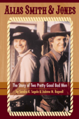 Alias Smith & Jones: The Story of Two Pretty Good Bad Men - Sandra K. Sagala & JoAnne M. Bagwell