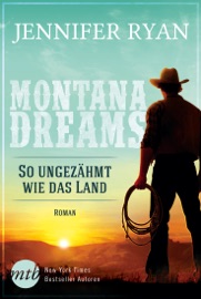 Montana Dreams - So ungezähmt wie das Land - Jennifer Ryan by  Jennifer Ryan PDF Download