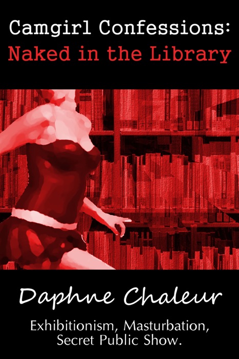 Camgirl Confessions: Naked in the Library