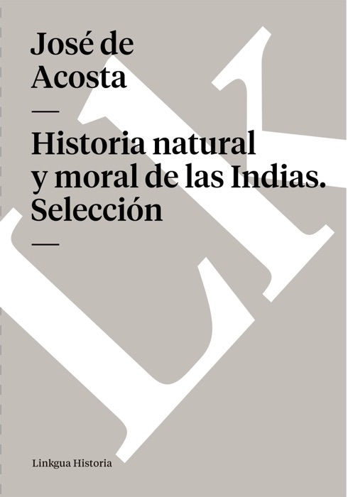 Historia natural y moral de las Indias. Selección