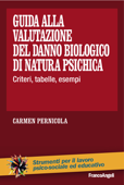 Guida alla valutazione del danno biologico di natura psichica. Criteri, tabelle, esempi - Carmen Pernicola