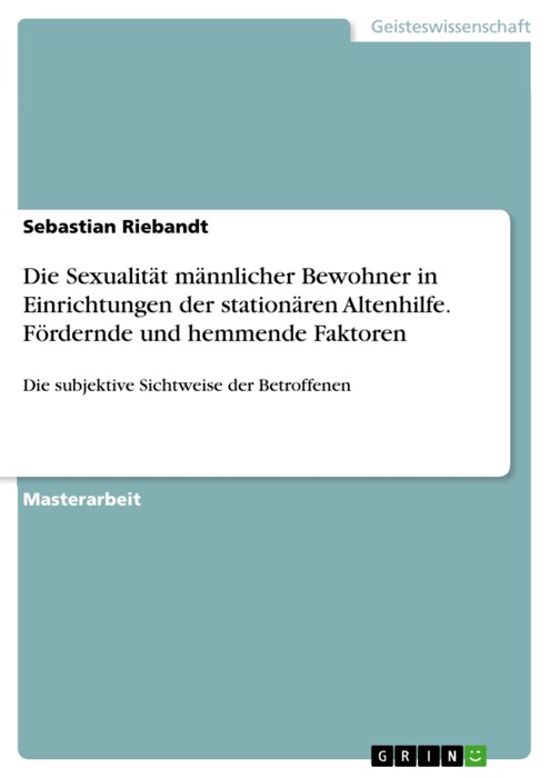 Die Sexualität männlicher Bewohner in Einrichtungen der stationären Altenhilfe. Fördernde und hemmende Faktoren