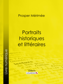 Portraits historiques et littéraires - Prosper Mérimée