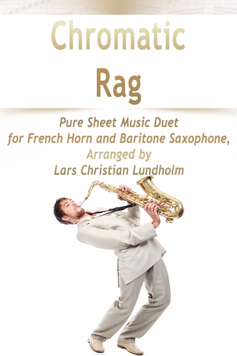 Chromatic Rag Pure Sheet Music Duet for French Horn and Baritone Saxophone, Arranged by Lars Christian Lundholm
