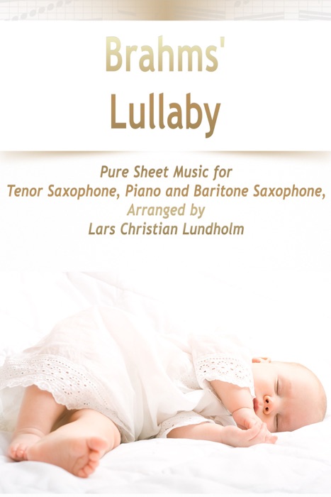 Brahms' Lullaby Pure Sheet Music for Tenor Saxophone, Piano and Baritone Saxophone, Arranged by Lars Christian Lundholm