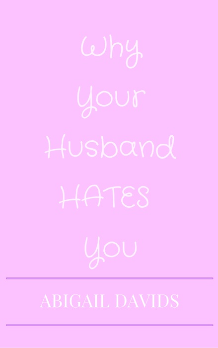 F**k You; For Making Me Love You: Why Your Husband Hates You