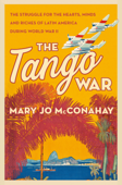 The Tango War - Mary Jo McConahay