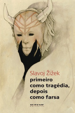 Capa do livro Primeiro Como Tragédia, Depois Como Farsa de Slavoj Žižek